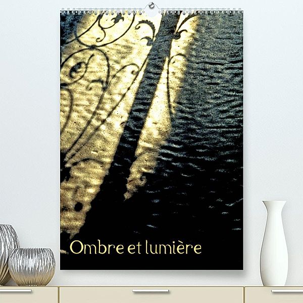 Ombre et lumière (Premium, hochwertiger DIN A2 Wandkalender 2023, Kunstdruck in Hochglanz), Patrice Thebault