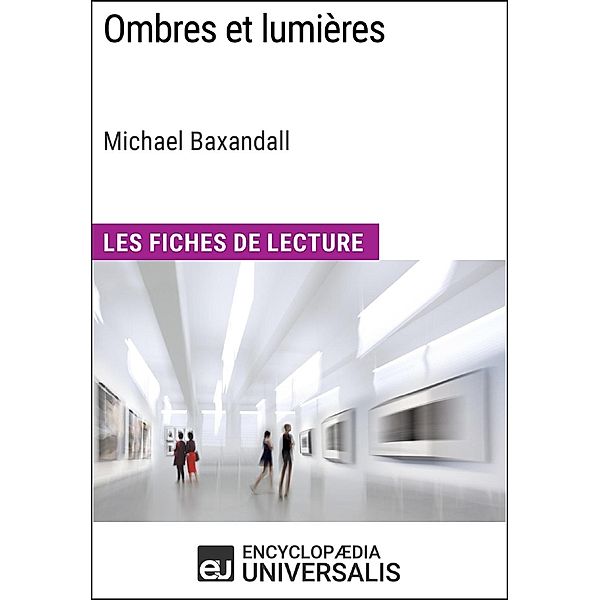 Ombres et lumières de Michael Baxandall (Les Fiches de Lecture d'Universalis), Encyclopaedia Universalis