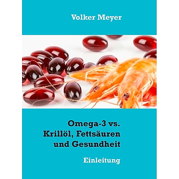Omega-3 vs. Krillöl, Fettsäuren und Gesundheit, Volker Meyer