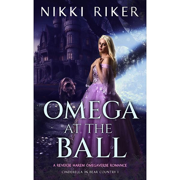 Omega at the Ball: A Reverse Harem Omegaverse Romance (Cinderella in Bear Country, #1) / Cinderella in Bear Country, Nikki Riker