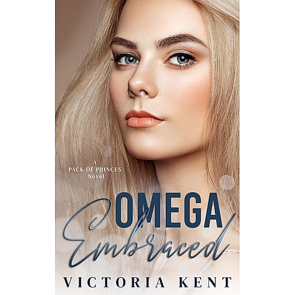 Omega Embraced (Pack of Princes, #2) / Pack of Princes, Victoria Kent