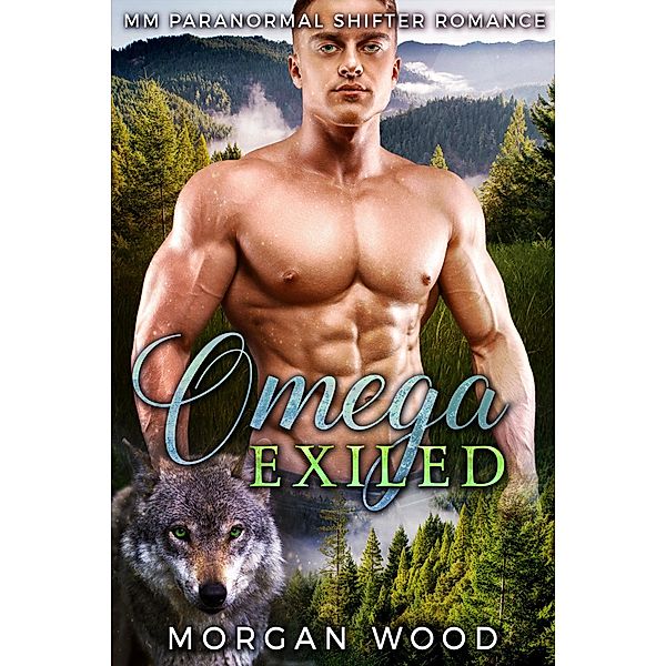 Omega Exiled: MM Gay MPREG Shifter Romance, Morgan Wood