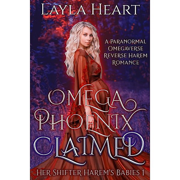 Omega Phoenix: Claimed: A Paranormal Omegaverse Reverse Harem Romance (Her Shifter Harem's Babies, #1) / Her Shifter Harem's Babies, Layla Heart