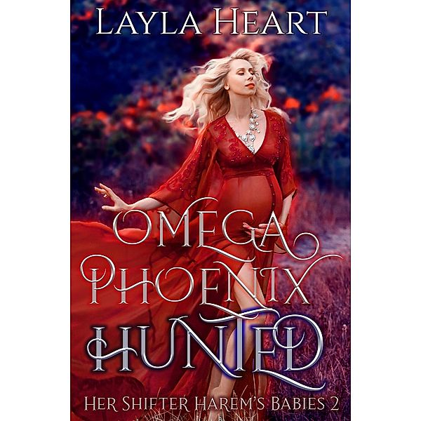 Omega Phoenix: Hunted (Her Shifter Harem's Babies, #2) / Her Shifter Harem's Babies, Layla Heart