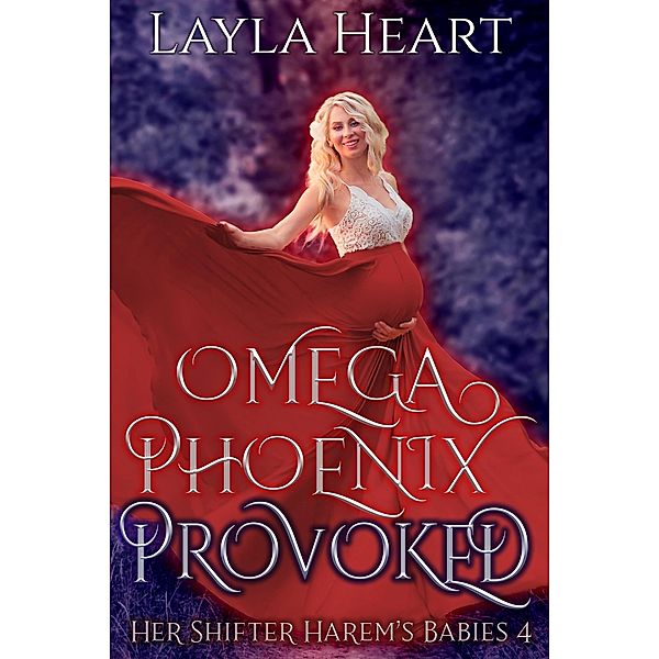 Omega Phoenix: Provoked (Her Shifter Harem's Babies, #4) / Her Shifter Harem's Babies, Layla Heart