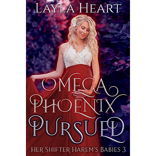 Omega Phoenix: Pursued (Her Shifter Harem's Babies, #3) / Her Shifter Harem's Babies, Layla Heart