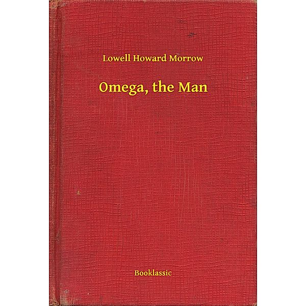 Omega, the Man, Lowell Howard Morrow