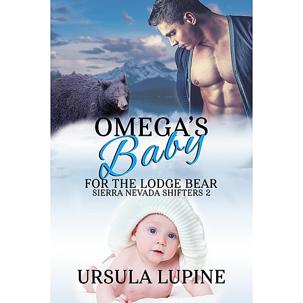 Omega's Baby for the Lodge Bear (Sierra Nevada Shifters, #2) / Sierra Nevada Shifters, Ursula Lupine