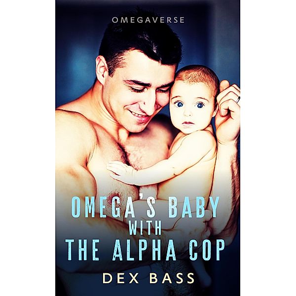 Omega's Baby With the Alpha Cop (Omegaverse, #3) / Omegaverse, Dex Bass