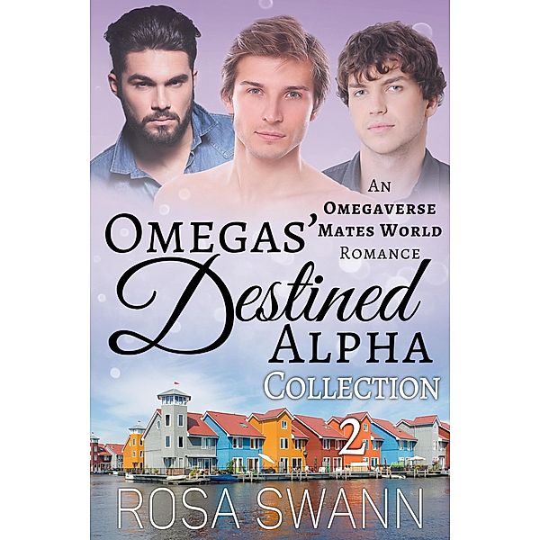 Omegas' Destined Alpha Collection 2: An Omegaverse Mates World Romance / Omegas' Destined Alpha, Rosa Swann