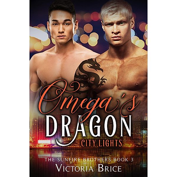 Omega's Dragon: City Lights (The Sunfire Brothers, #3), Victoria Brice