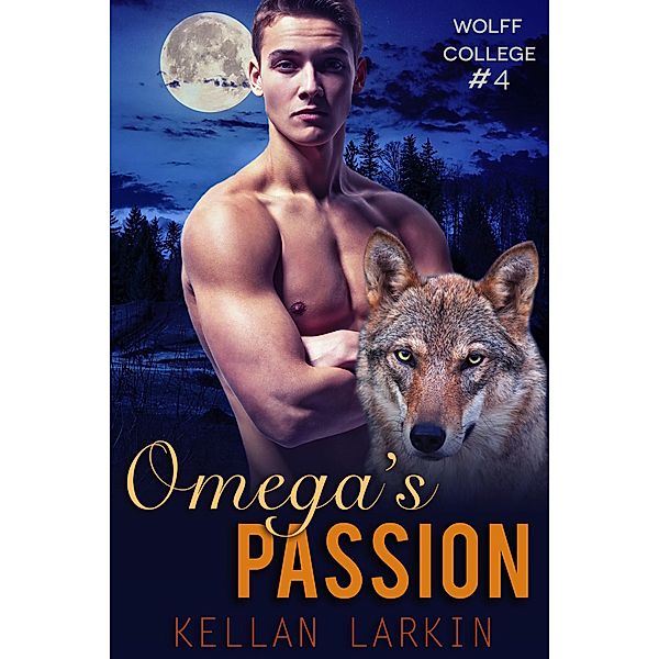 Omega's Passion (Wolff College Omegas, #4) / Wolff College Omegas, Kellan Larkin