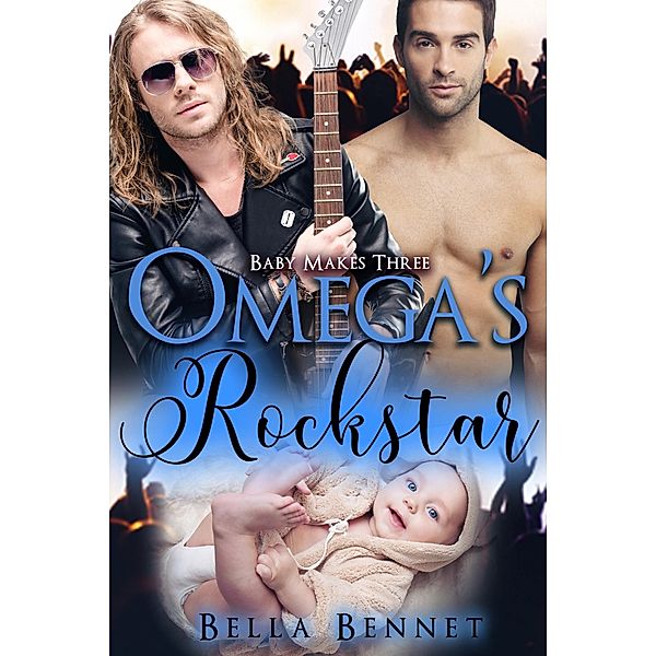 Omega's Rockstar: Baby Makes Three / Baby Makes Three, Bella Bennet