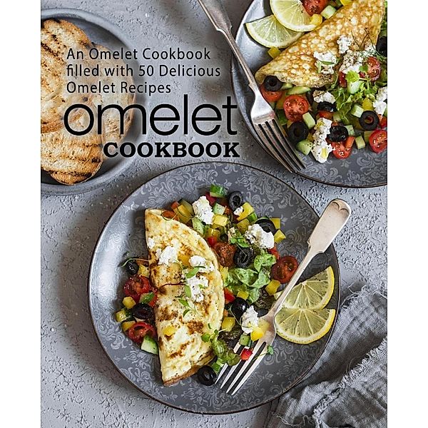 Omelet Cookbook: An Omelet Cookbook Filled with 50 Delicious Omelet Recipes, Booksumo Press