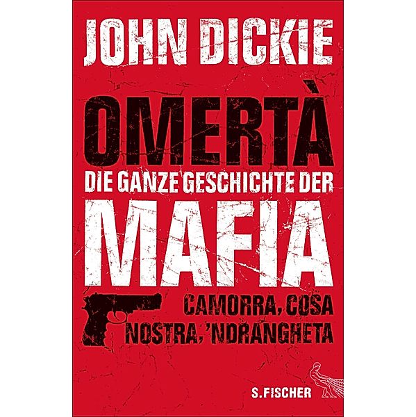 Omertà - Die ganze Geschichte der Mafia, John Dickie