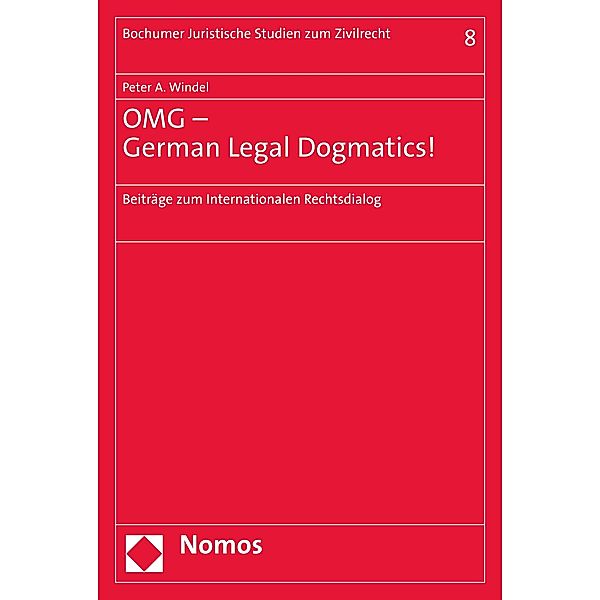 OMG - German Legal Dogmatics! / Bochumer Juristische Studien zum Zivilrecht Bd.8, Peter A. Windel