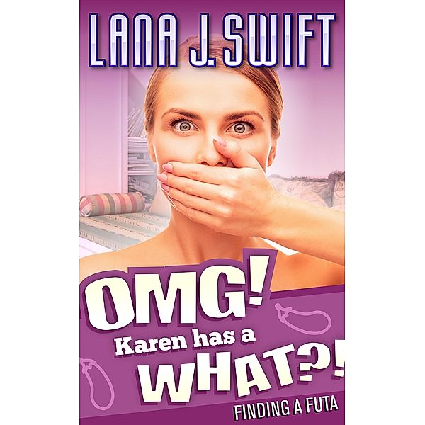 OMG! Karen has a What?! (Finding a Futa), Lana J. Swift