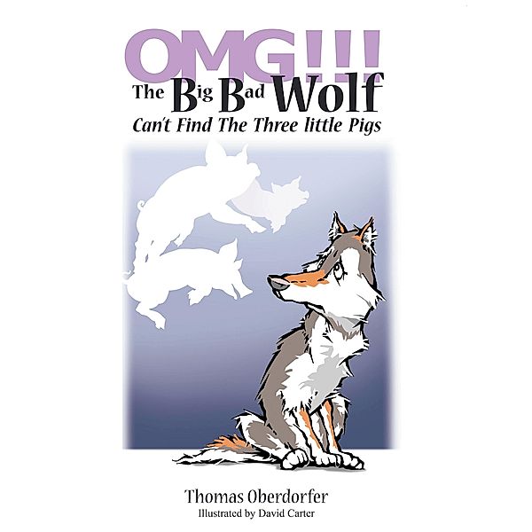 Omg!!! the Big Bad Wolf Can'T Find the Three Little Pigs, Thomas Oberdorfer
