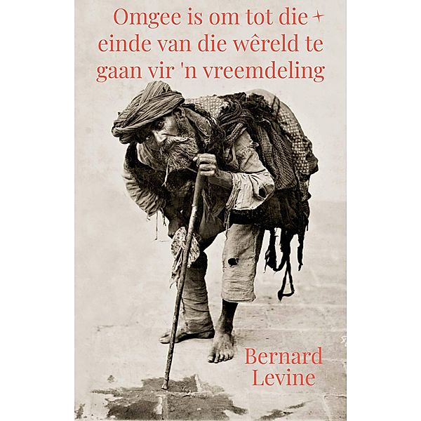 Omgee is om tot die einde van die wêreld te gaan vir 'n vreemdeling, Bernard Levine