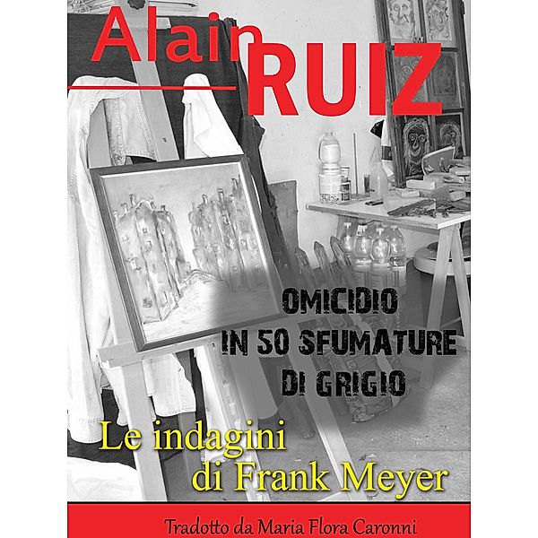 Omicidio in 50 sfumature di grigio (Le indagini di Frank Meyer) / Le indagini di Frank Meyer, Alain Ruiz