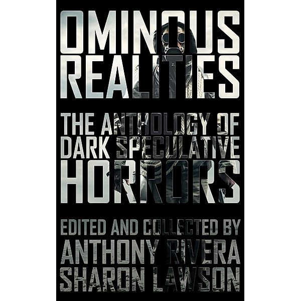 Ominous Realities, Anthony Rivera, J. Daniel Stone, Eric Del Carlo, Edward Morris, Jonathan Balog, Ewan C. Forbes, Allen Griffin, Alice Goldfuss, Paul Williams, T. Fox Dunham, Hugh AD Spencer, Sharon Lawson, John Fd Taff, Bracken MacLeod, William Meikle, Grey Matter Press, Martin Rose, Ken Altabef, Gregory L. Norris