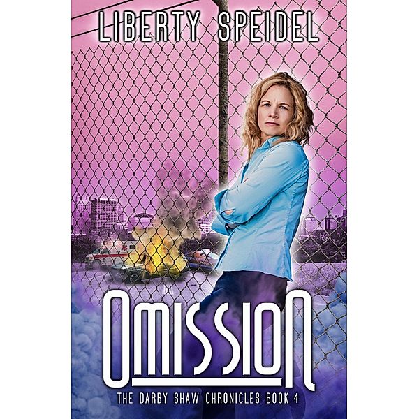 Omission (The Darby Shaw Chronicles, #4) / The Darby Shaw Chronicles, Liberty Speidel