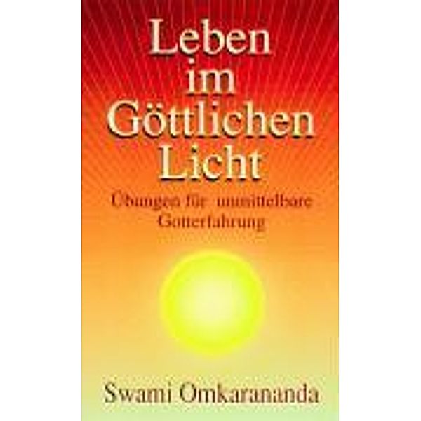 Omkarananda, S: Leben im göttlichen Licht, Swami Omkarananda