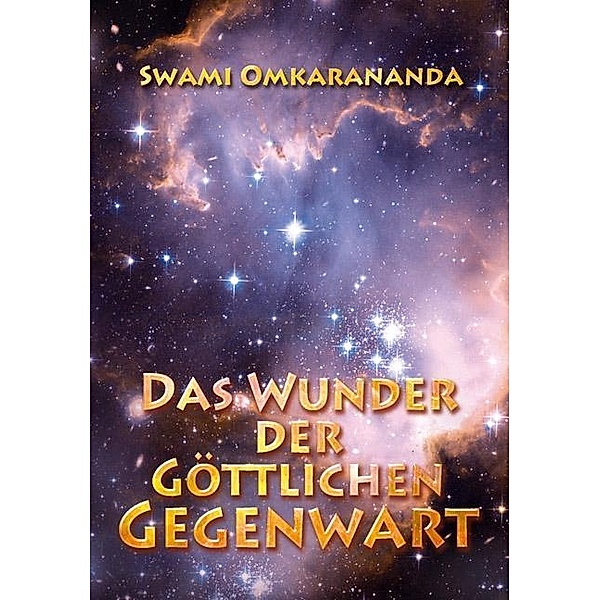 Omkarananda, S: Wunder der göttlichen Gegenwart, Swami Omkarananda