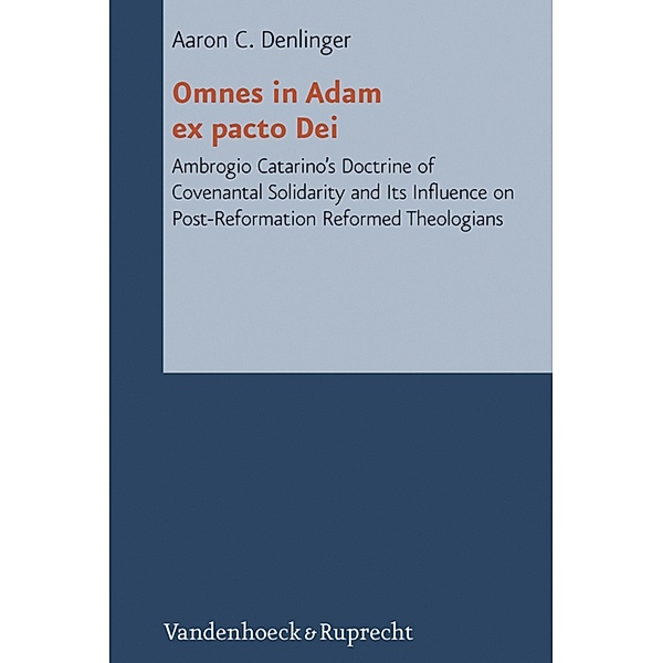 Omnes in Adam ex pacto Dei / Reformed Historical Theology, Aaron C. Denlinger