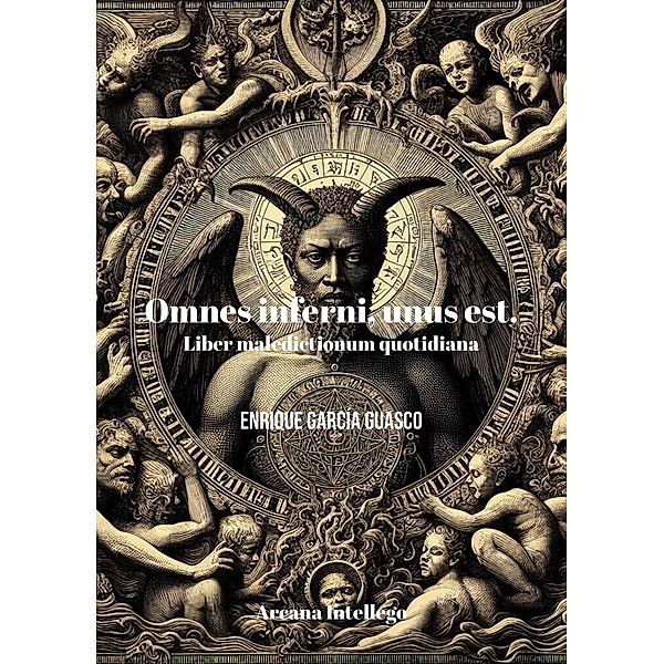 Omnes inferni, unus est:  liber maledictionum quotidiana. (Complete Poetry, #1) / Complete Poetry, Enrique García Guasco