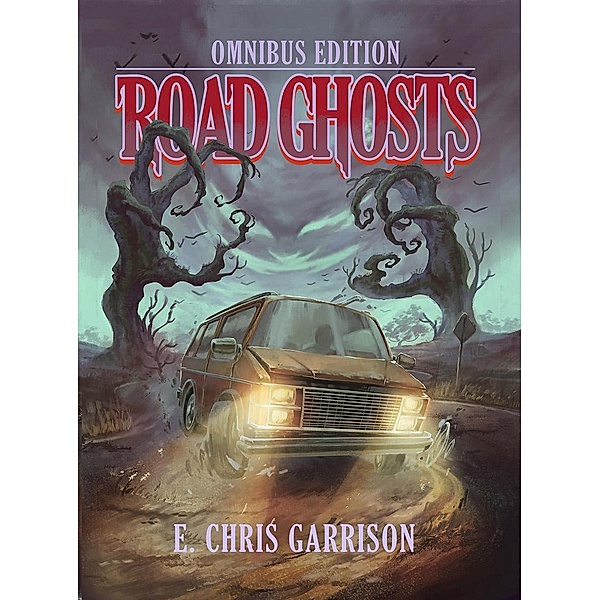 Omnibus Edition: Road Ghosts (Omnibus Edition), E. Chris Garrison