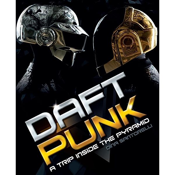 Omnibus Press: Daft Punk: A Trip Inside the Pyramid, Dina Santorelli