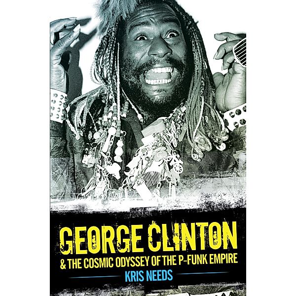 Omnibus Press: George Clinton & The Cosmic Odyssey of the P-Funk Empire, Kris Needs