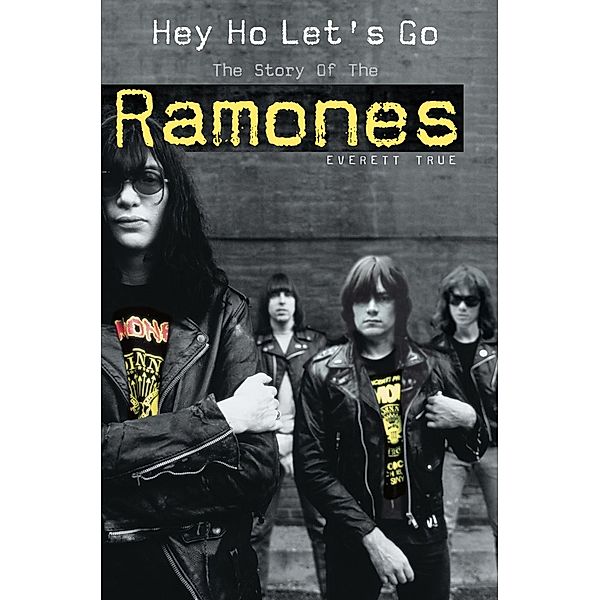 Omnibus Press: Hey Ho Let's Go: The Story of the Ramones, Everett True