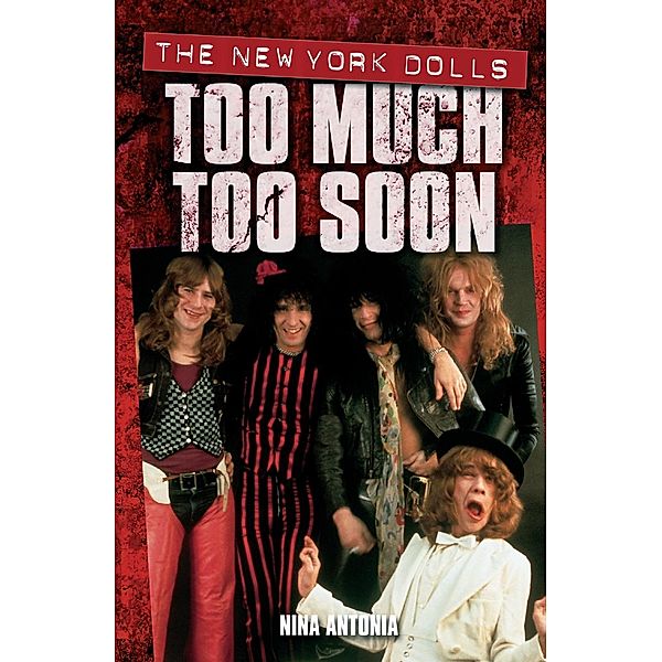 Omnibus Press: Too Much, Too Soon The Makeup Breakup of The New York Dolls, Nina Antonia