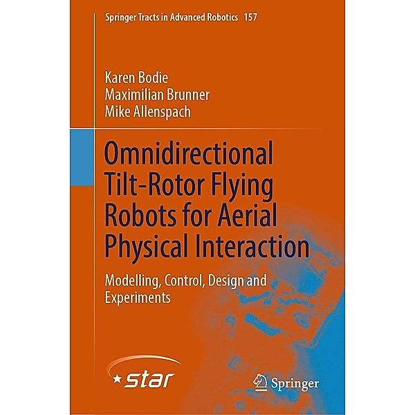 Omnidirectional Tilt-Rotor Flying Robots for Aerial Physical Interaction / Springer Tracts in Advanced Robotics Bd.157, Karen Bodie, Maximilian Brunner, Mike Allenspach