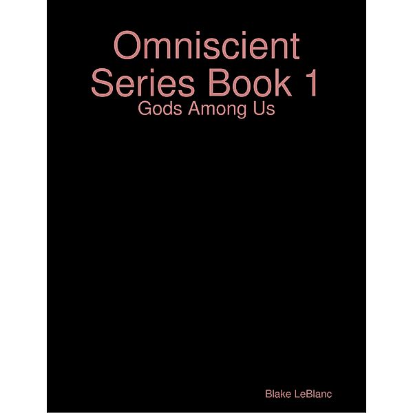 Omniscient Series Book 1: Gods Among Us, Blake LeBlanc
