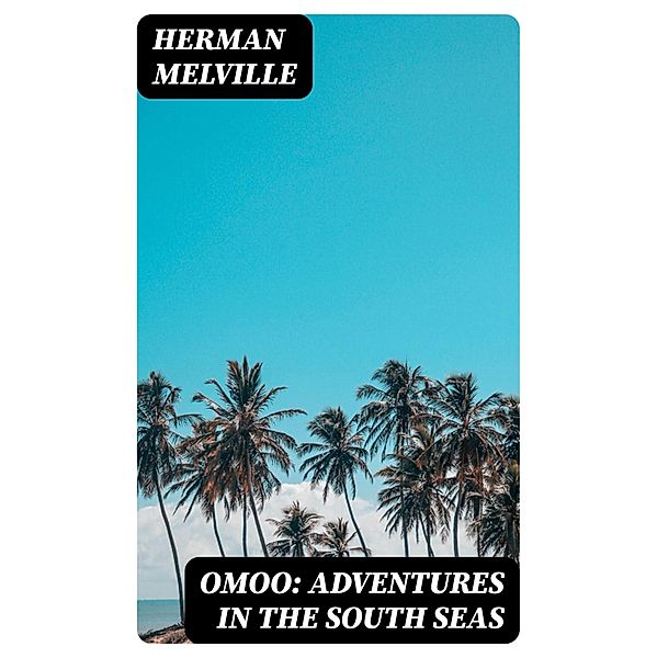 Omoo: Adventures in the South Seas, Herman Melville