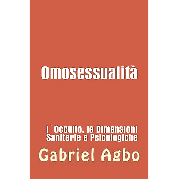 Omosessualità: l'occulto, la salute e le dimensioni psicologiche, Gabriel Agbo