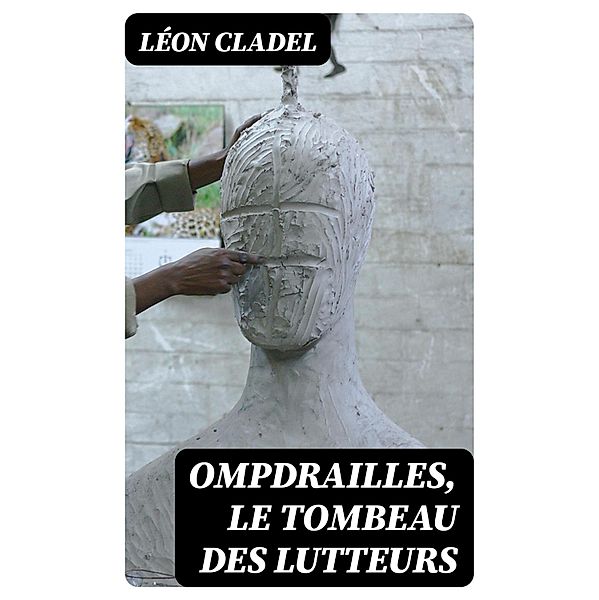 Ompdrailles, le tombeau des lutteurs, Léon Cladel