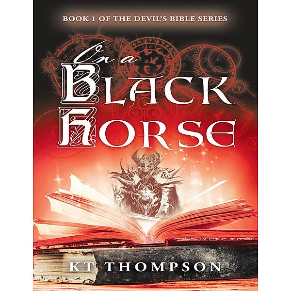 On a Black Horse: Book 1 of the Devil's Bible Series, Kt Thompson