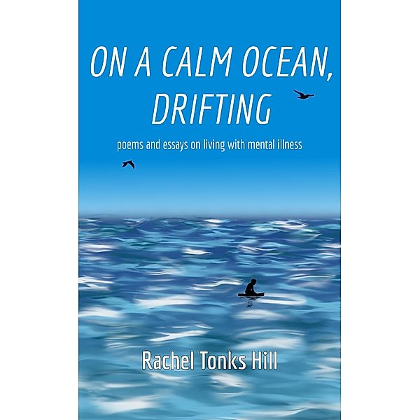 On A Calm Ocean, Drifting: Poems and Essays on Living With Mental Illness, Rachel Tonks Hill