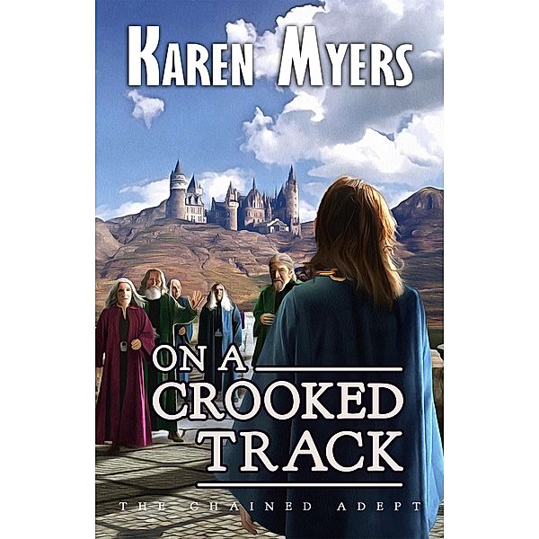On a Crooked Track / The Chained Adept Bd.4, Karen Myers