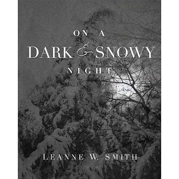 On A Dark & Snowy Night / Leanne W. Smith, Leanne W. Smith