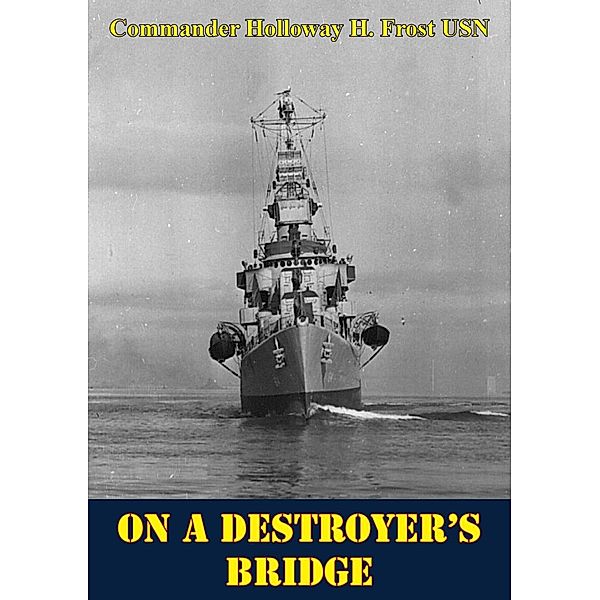 On A Destroyer's Bridge, Commander Holloway H. Frost Usn