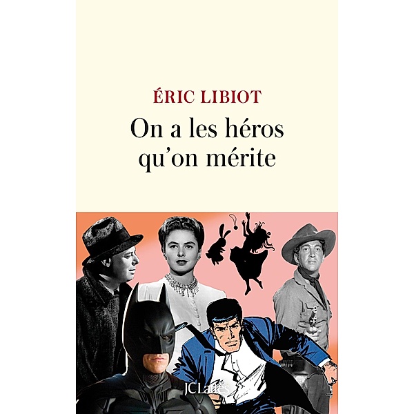 On a les héros qu'on mérite / Littérature française, Eric Libiot