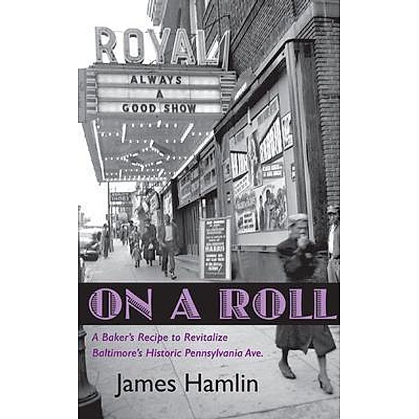 On A Roll, A Baker's Recipe to Revitalize Baltimore's Historic Pennsylvania Avenue, James W Hamlin