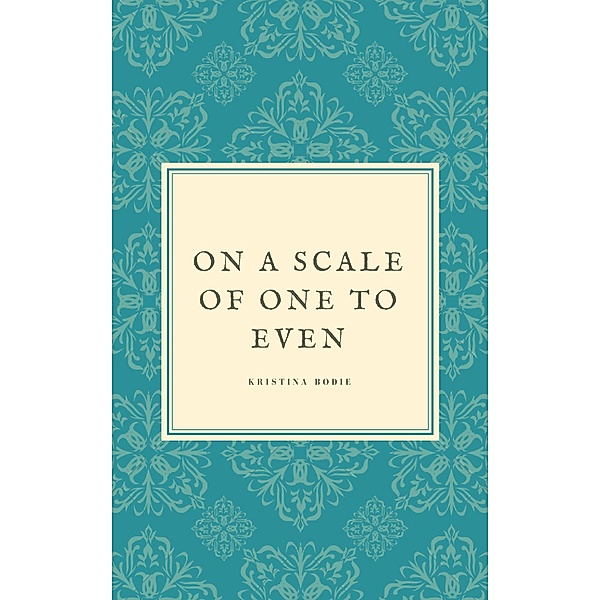 On a Scale of One to Even (For the Boys, #1), Kristina Bodie, Myranda Romero