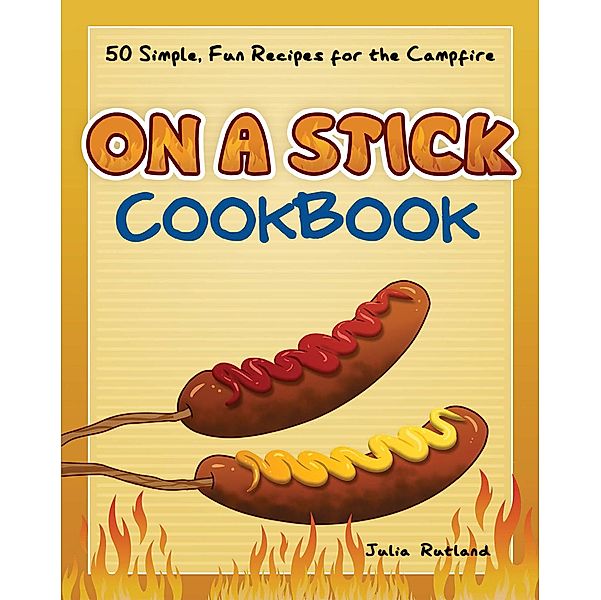 On a Stick Cookbook / Fun & Simple Cookbooks, Julia Rutland