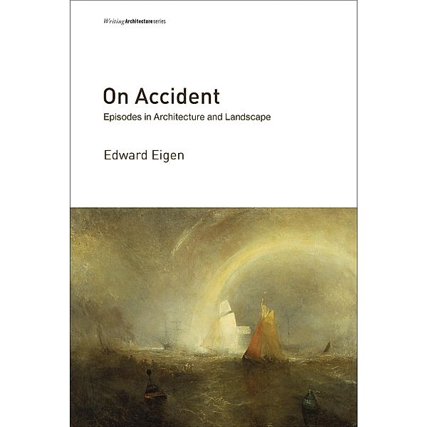 On Accident / Writing Architecture, Edward Eigen